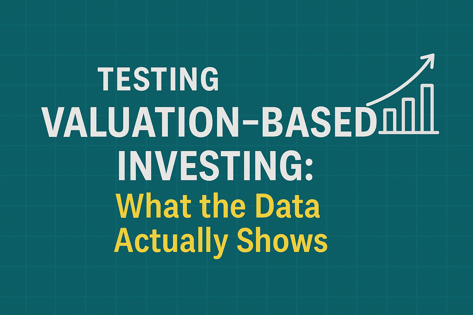 Testing Valuation-Based Investing: What the Data Actually Shows
